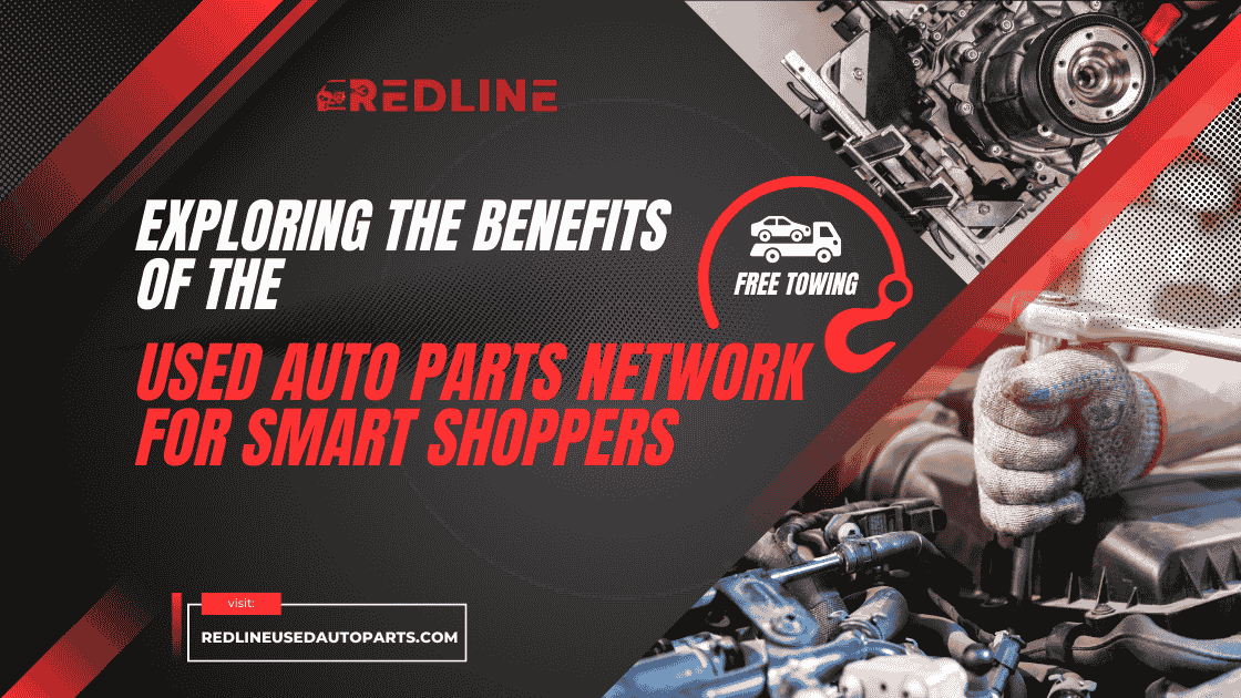 Exploring the Benefits of the Used Auto Parts Network for Smart Shoppers